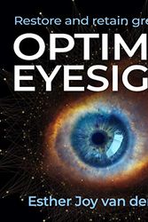 Cover Art for B08RDTWD6P, Optimal Eyesight: How to Restore and Retain Great Vision by Esther Joy der Van Werf
