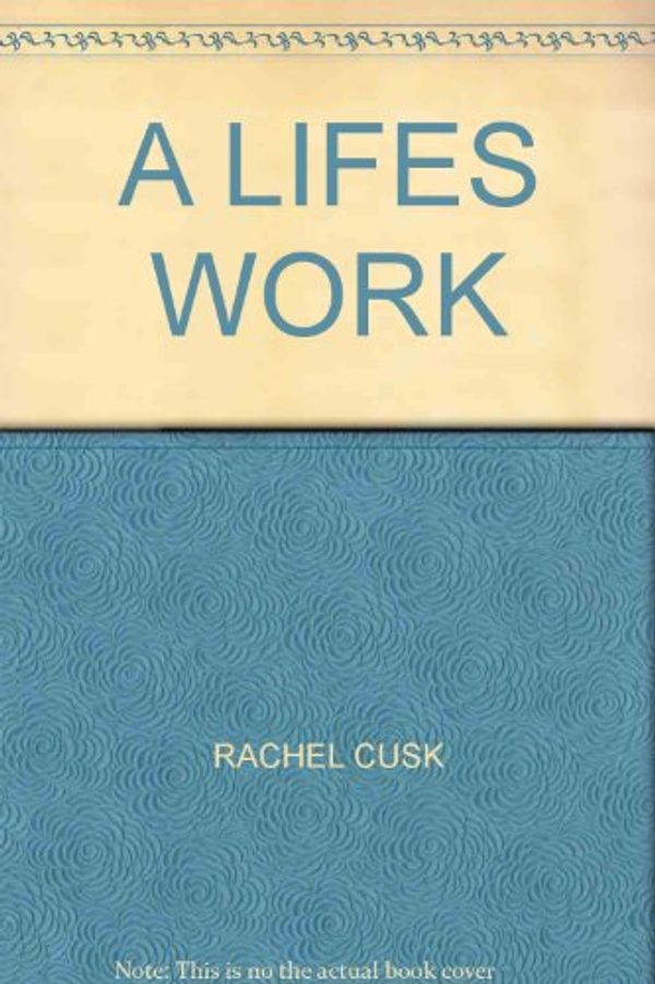 Cover Art for 9781841974835, A LIFES WORK by Rachel Cusk