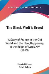 Cover Art for 9781436648844, The Black Wolf's Breed by Harris Dickson