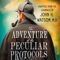 Cover Art for 9781250754417, The Adventure of the Peculiar Protocols: Adapted from the Journals of John H. Watson, M.d. by Nicholas Meyer