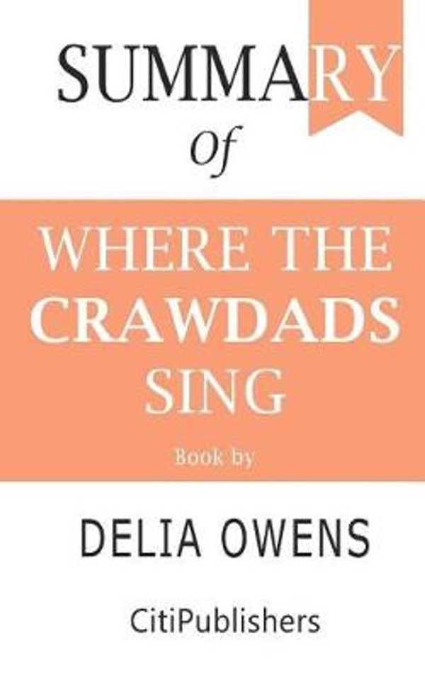 Cover Art for 9781070995199, Summary of Where the Crawdads Sing - Book by Delia Owens by Citipublishers