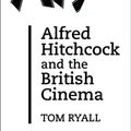 Cover Art for 9780485121223, Alfred Hitchcock and the British Cinema by Tom Ryall