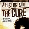 Cover Art for 9788562885389, Nunca É o Bastante. A História do the Cure by Jeff Apter