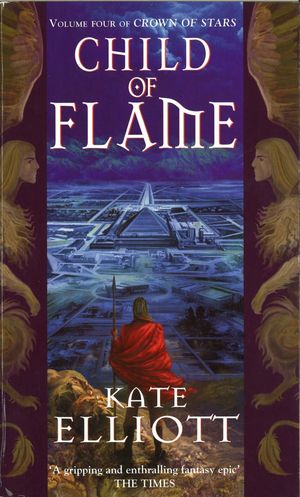 Cover Art for 9780748121014, Child Of Flame: Volume 4 of Crown of Stars by Kate Elliott