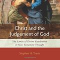 Cover Art for 9781598563382, Christ and the Judgement of God: The Limits of Divine Retribution in New Testament Thought by Stephen H. Travis