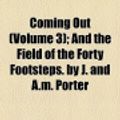 Cover Art for 9780217195591, Coming Out (Volume 3); And the Field of the Forty Footsteps. by J. and A.M. Porter by Jane Porter