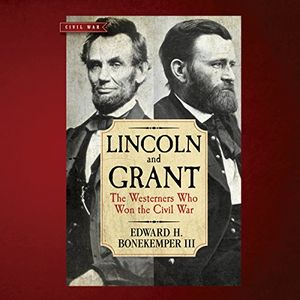 Cover Art for B00WFIB2I4, Lincoln and Grant: The Westerners Who Won the Civil War by Edward H. Bonekemper, III