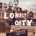 Cover Art for 9781504738897, The Lonely City: Adventures in the Art of Being Alone by Olivia Laing