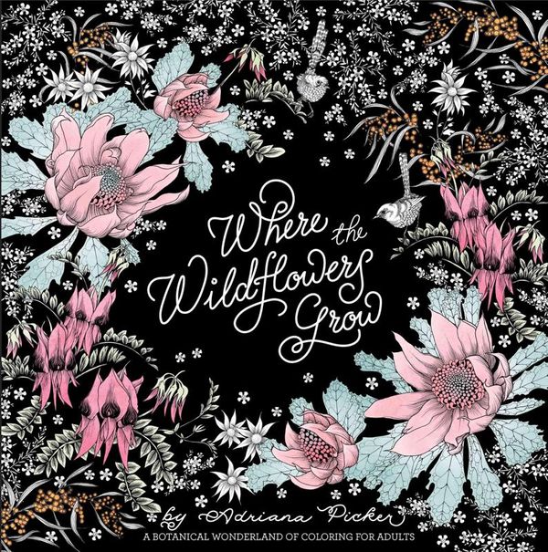 Cover Art for 9781743791905, Where the Wildflowers Grow: A Botanical Wonderland of Coloring for Adults by Adriana Picker
