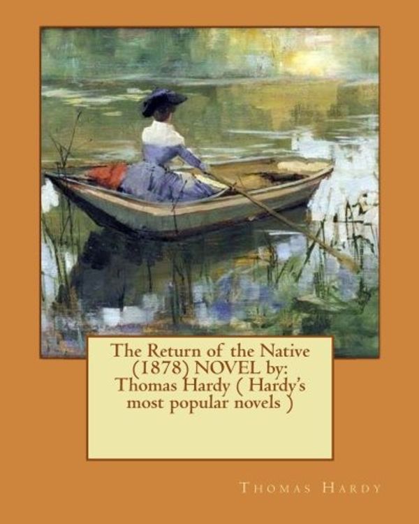 Cover Art for 9781542740678, The Return of the Native  (1878) NOVEL by: Thomas Hardy ( Hardy's most popular novels ) by Thomas Hardy