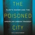 Cover Art for 9781250181619, The Poisoned City: Flint's Water and the American Urban Tragedy by Anna Clark
