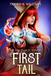 Cover Art for B0B49SW7T3, The First Tail: A slice of life, GameLit Fantasy Adventure (The Nine Tails of Alchemy Book 1) by Williams, Taniko K , Quill, Outback