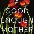 Cover Art for 9780525561255, A Good Enough Mother by Bev Thomas