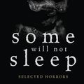Cover Art for 9780995463004, Some Will Not Sleep: Selected Horrors by Adam Nevill