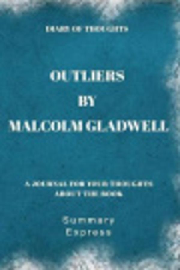 Cover Art for 9781081381189, Diary of Thoughts: Outliers by Malcolm Gladwell - A Journal for Your Thoughts About the Book by Summary Express