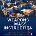 Cover Art for 9781550924244, Weapons of Mass Instruction by John Taylor Gatto