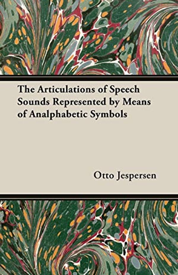Cover Art for 9781473302280, The Articulations of Speech Sounds Represented by Means of Analphabetic Symbols by Otto Jespersen