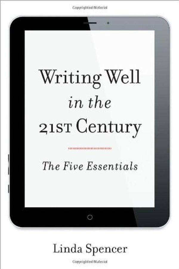 Cover Art for 9781442227576, Writing Well in the 21st Century: The Five Essentials by Linda Spencer