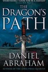 Cover Art for 9781841498881, The Dragon's Path: Book 1 of The Dagger and the Coin by Daniel Abraham