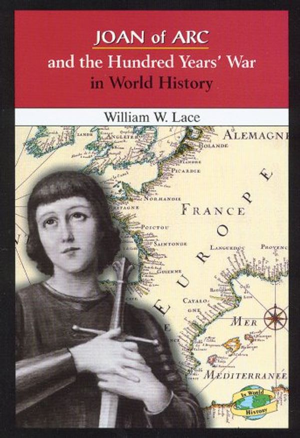 Cover Art for 9780766019386, Joan of Arc and the Hundred Years' War in World History by William W. Lace