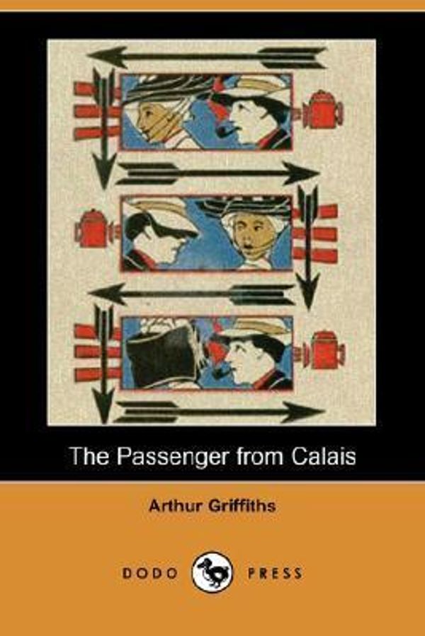 Cover Art for 9781406588408, The Passenger from Calais by Arthur Griffiths