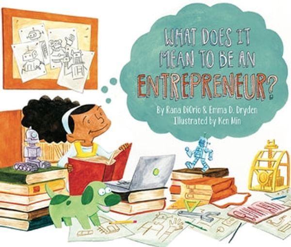 Cover Art for 9781939775184, What Does It Mean to Be an Entrepreneur? by Rana DiOrio, Emma D. Dryden, Ken Min