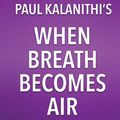 Cover Art for 9781682996478, Summary, Analysis, and Review of Paul Kalanithi's When Breath Becomes Air by Start Publishing Notes