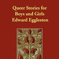 Cover Art for 9781406899412, Queer Stories for Boys and Girls by Edward Eggleston