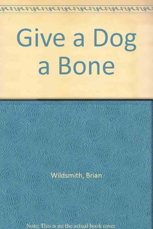 Cover Art for 9780394877099, Give a Dog a Bone by Brian Wildsmith