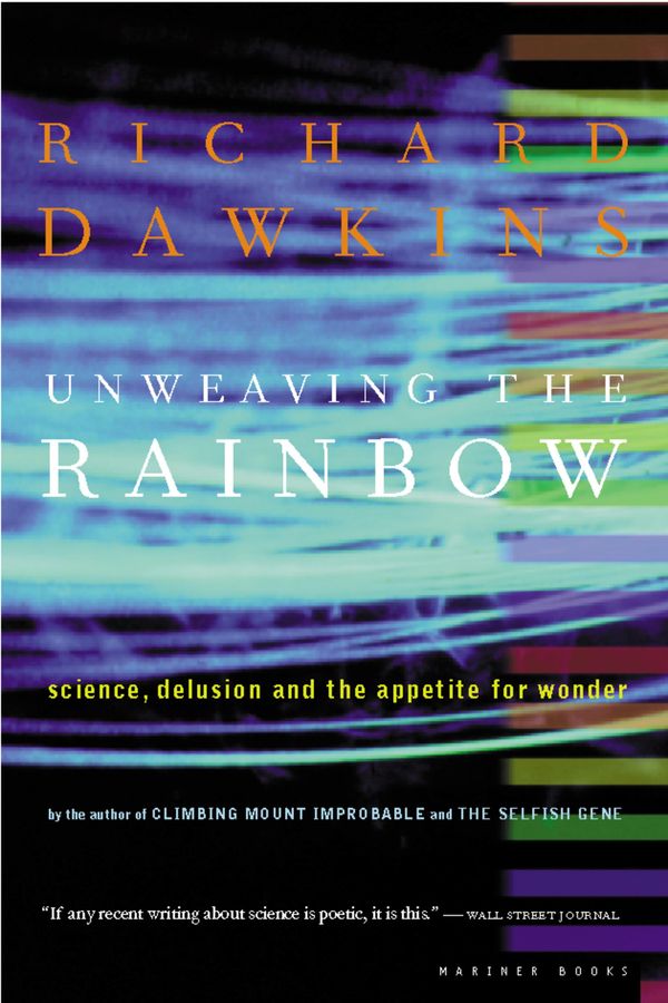 Cover Art for 9780618056736, Unweaving the Rainbow: Science, Delusion and the Appetite for Wonder by Richard Dawkins
