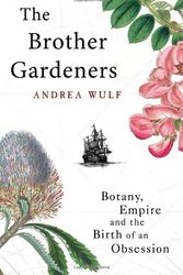 Cover Art for 9780434016129, The Brother Gardeners: Botany, Empire and the Birth of an Obsession by Andrea Wulf