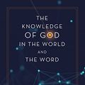 Cover Art for 0025986113070, The Knowledge of God in the World and the Word: An Introduction to Classical Apologetics by Groothuis, Douglas, Shepardson, Andrew I.