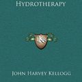 Cover Art for 9781164471356, Outlines of Practical Hydrotherapy by John Harvey Kellogg