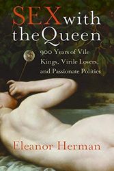 Cover Art for 9780739475782, Sex with the Queen: 900 Years of Vile Kings, Virile Lovers, and Passionate Politics by Eleanor Herman