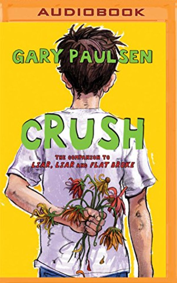 Cover Art for 9781531882242, Crush: The Theory, Practice and Destructive Properties of Love by Gary Paulsen