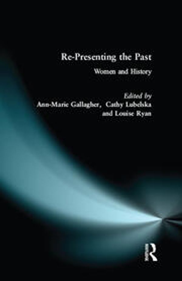 Cover Art for 9781138475489, Re-presenting the Past: Women and History by Ann-Marie Gallagher