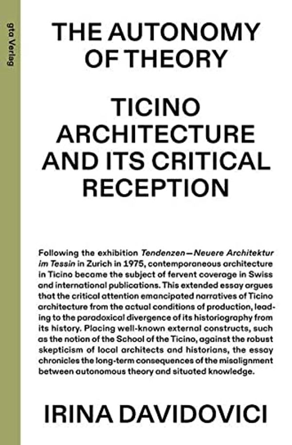 Cover Art for 9783856764319, The Autonomy of Theory: Ticino Architecture and Its Critical Reception by Irina Davidovici