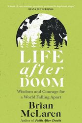 Cover Art for 9781399814171, Life After Doom: Wisdom and Courage for a World Falling Apart by Mclaren, Brian D.
