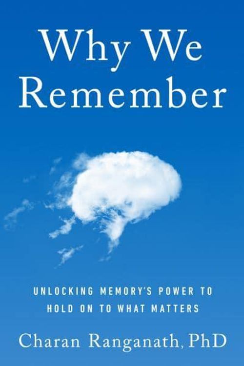 Cover Art for 9780385550802, Why We Remember: Unlocking Memory's Power to Hold on to What Matters by Charan Ranganath