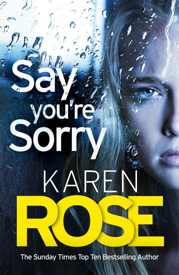 Cover Art for 9781472244185, Say You're Sorry (The Sacramento Series Book 1): when a killer closes in, there's only one way to stay alive by Karen Rose