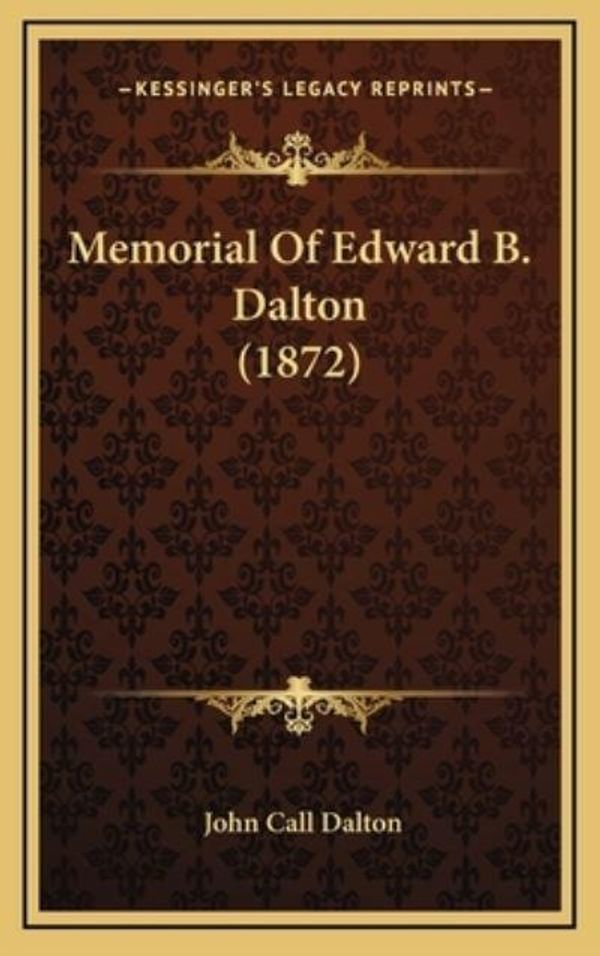 Cover Art for 9781168712967, Memorial of Edward B. Dalton (1872) by John Call Dalton