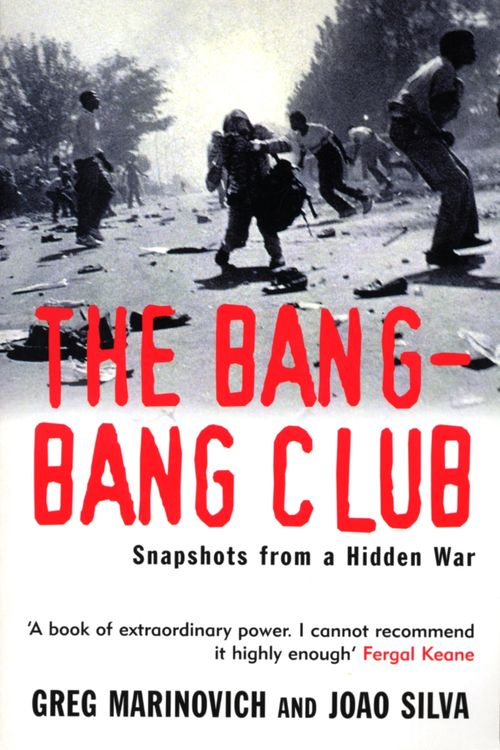 Cover Art for 9780099281498, The Bang-Bang Club by Greg Marinovich, Joao Silva