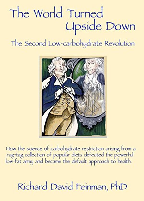 Cover Art for 9780979201820, The World Turned Upside Down: The Second Low-Carbohydrate Revolution by Richard Feinman