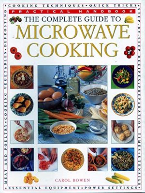 Cover Art for 9781840388084, The Complete Guide to Microwave Cooking- Practical Handbook by Carol Bowen
