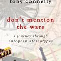 Cover Art for 9781848400610, Don't Mention the Wars: A Journey through European Stereotypes by Tony Connelly
