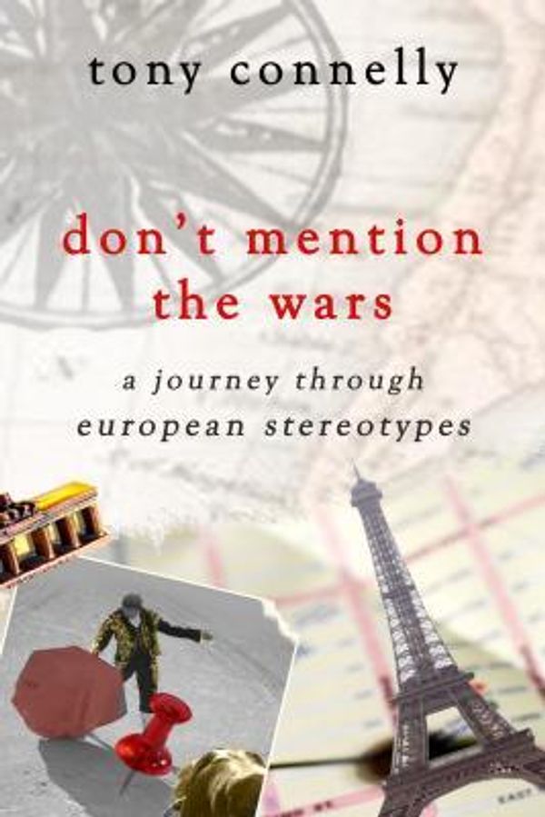 Cover Art for 9781848400610, Don't Mention the Wars: A Journey through European Stereotypes by Tony Connelly
