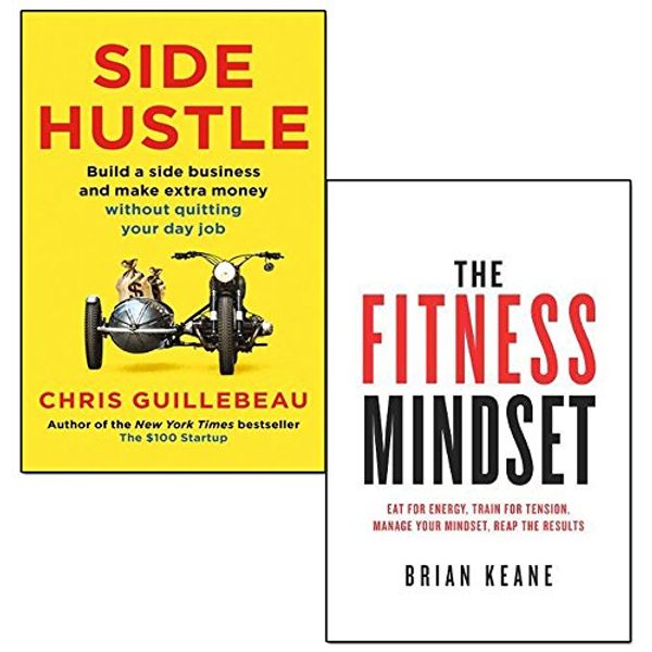 Cover Art for 9789123651078, side hustle and the fitness mindset 2 books collection set - build a side business and make extra money - without quitting your day job, eat for energy, train for tension, manage your mindset, reap the results by Chris Guillebeau, Brian Keane