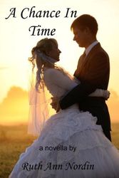 Cover Art for 9781449513771, A Chance In Time: The Romance of Penelope and Cole From Meant To Be by Ruth Ann Nordin