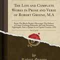 Cover Art for 9781333059477, The Life and Complete Works in Prose and Verse of Robert Greene, M.A, Vol. 11 of 12: Prose; The Blacke Booke's Messenger; The Defence of ... And, a Quippe for an Upstart Courtier, 1592 by Professor Robert Greene