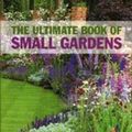 Cover Art for 9780753713525, The Ultimate Book of Small Gardens by Graham Rice